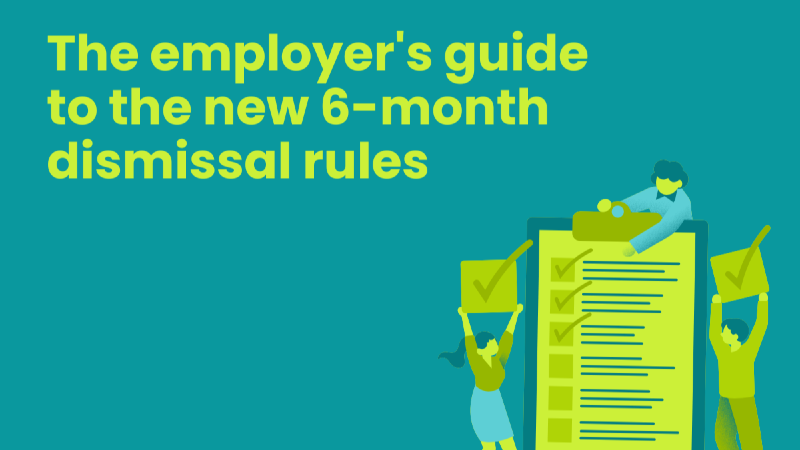 The Employer's Guide to the New 6 Month Dismissal Rules